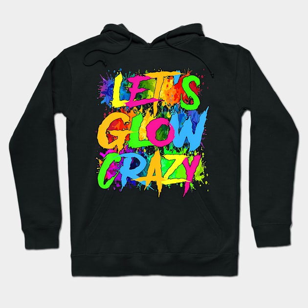 Lets A Glow Crazy Retro Colorful Quote Group Team Tie Dye Hoodie by JeanDanKe